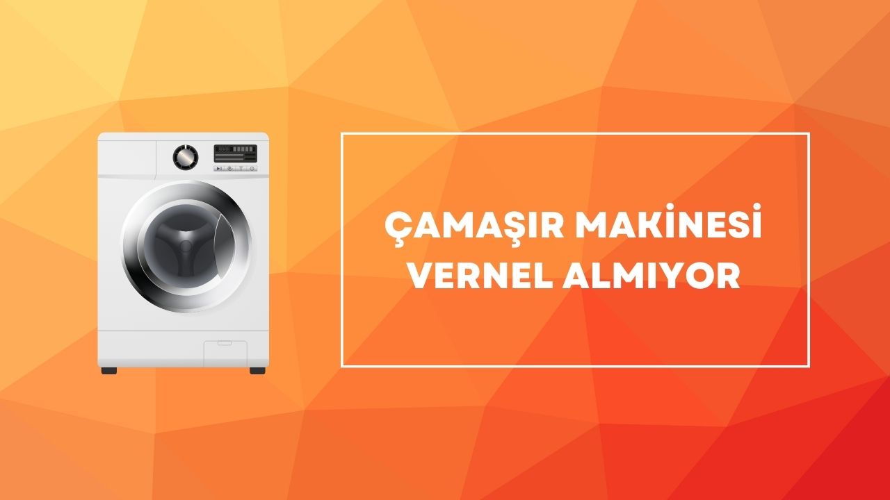 çamaşır makinesi vernel almıyor