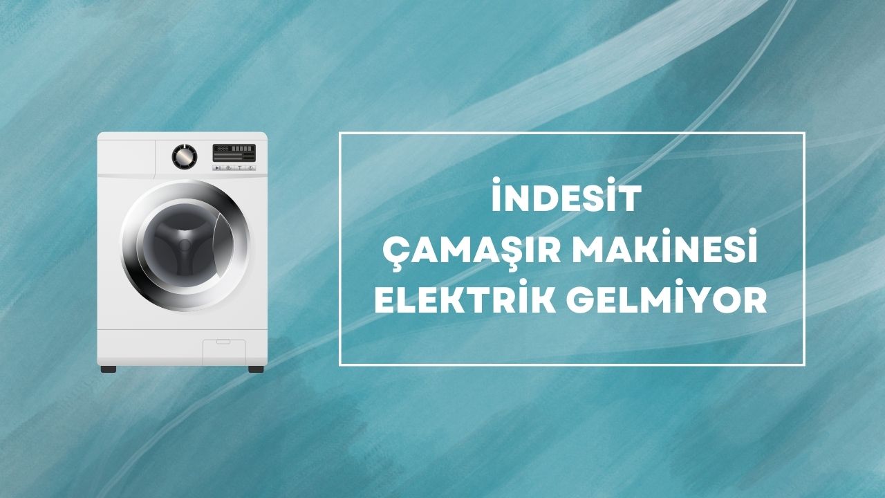 İndesit Çamaşır Makinesi Elektrik Gelmiyor